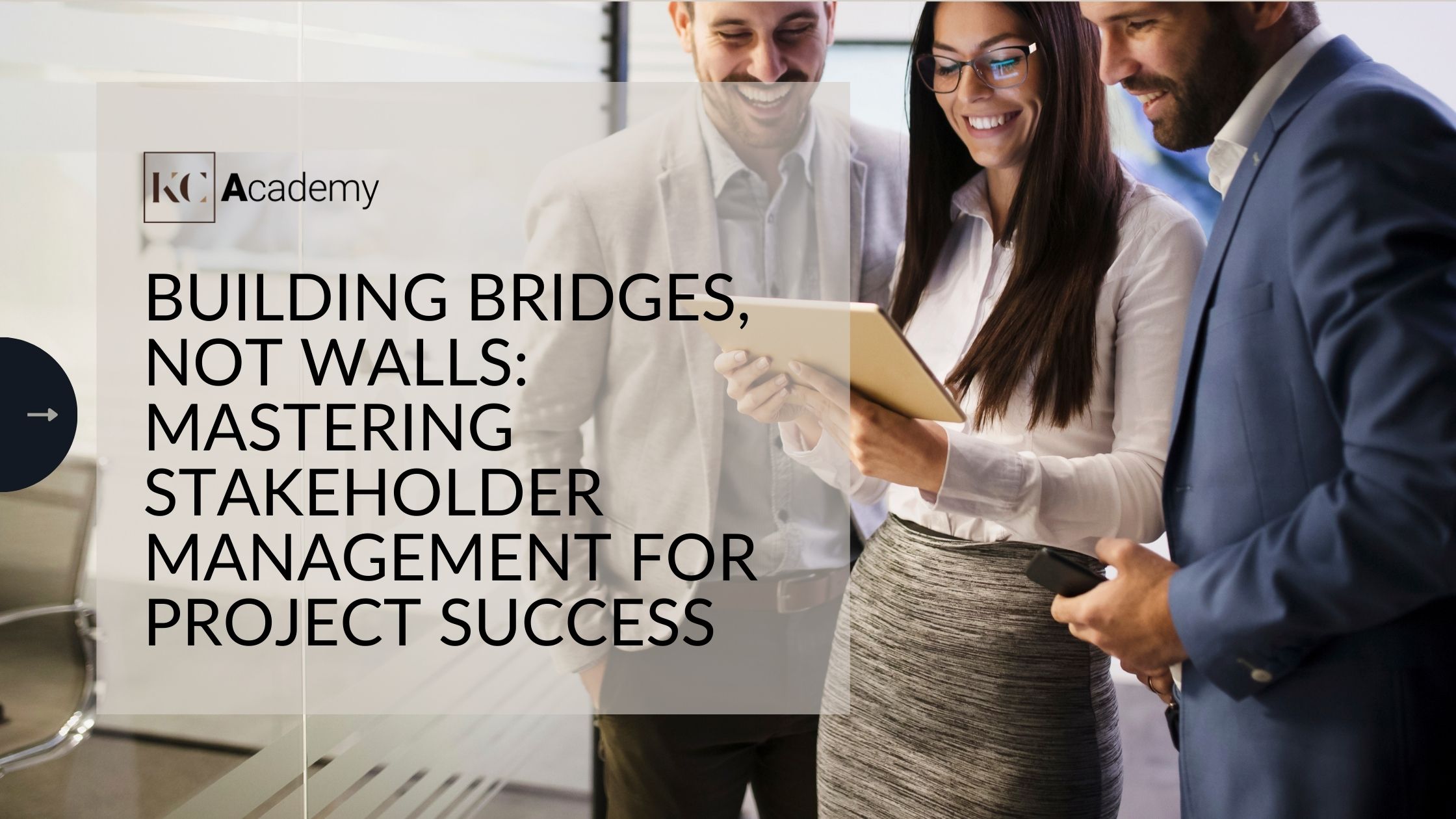 Building Bridges, Not Walls: Mastering Stakeholder Management for Project Success
