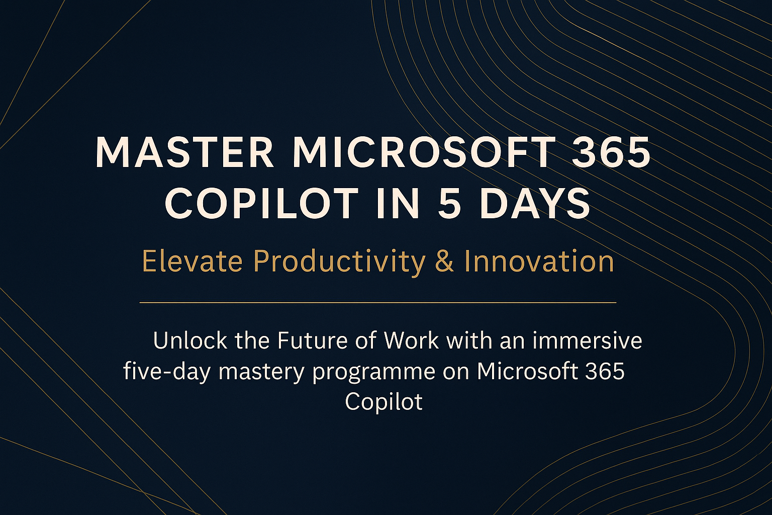 Master Microsoft 365 Copilot in 5 Days – Elevate Productivity & Innovation